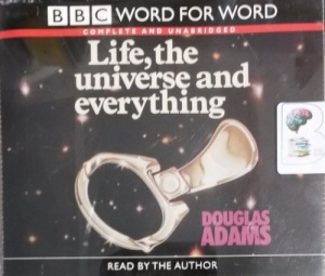Life, the Universe and Everything written by Douglas Adams performed by Douglas Adams on CD (Unabridged)